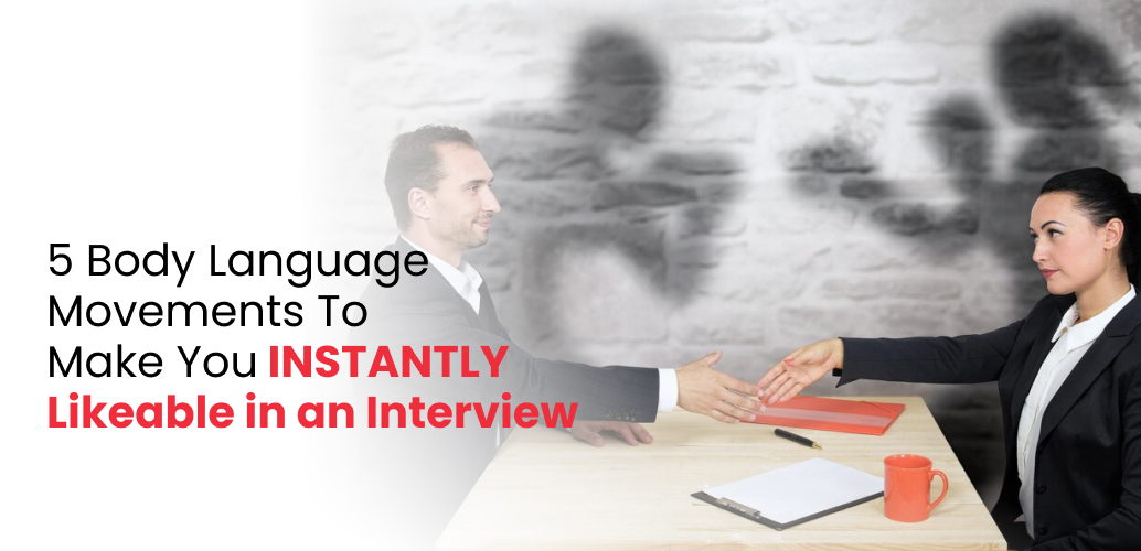 5 Body Language Movements To Make You INSTANTLY Likeable in an Interview