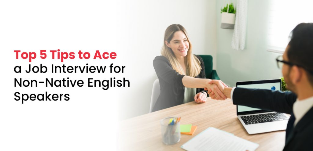 Top 5 Tips to Ace a Job Interview for Non-Native English Speakers
