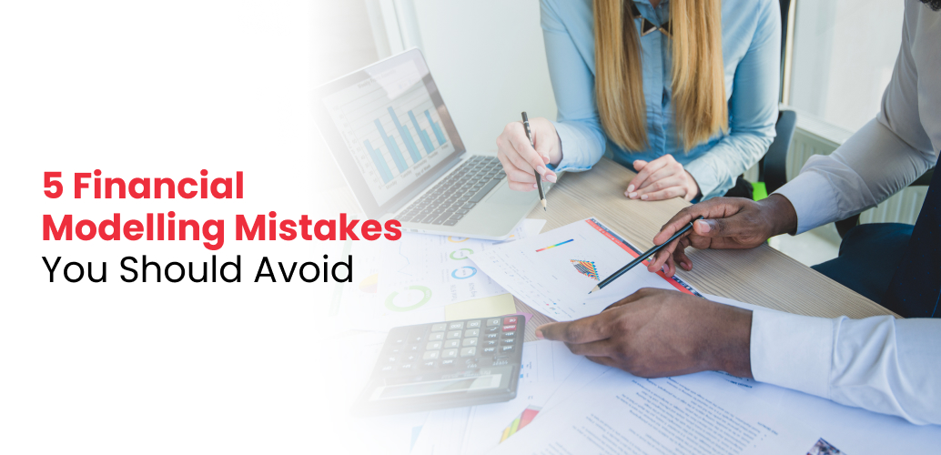 5 Financial Modelling Mistakes You Should Avoid