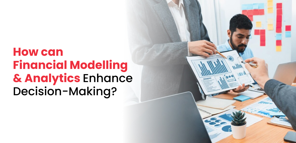 How can Financial Modelling and Analytics Enhance Decision-Making?