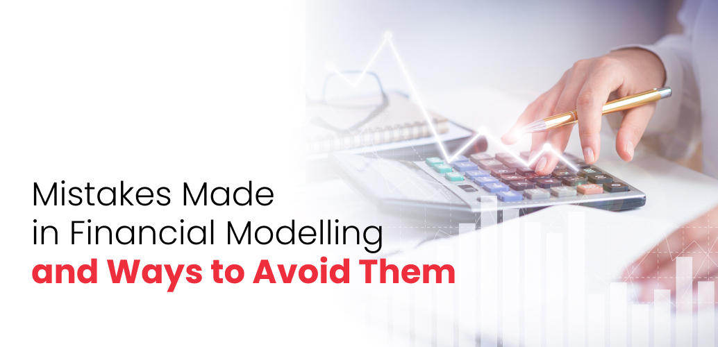 Mistakes Made in Financial Modelling and Ways to Avoid Them