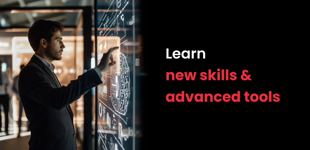 Learn new skills and advanced tools